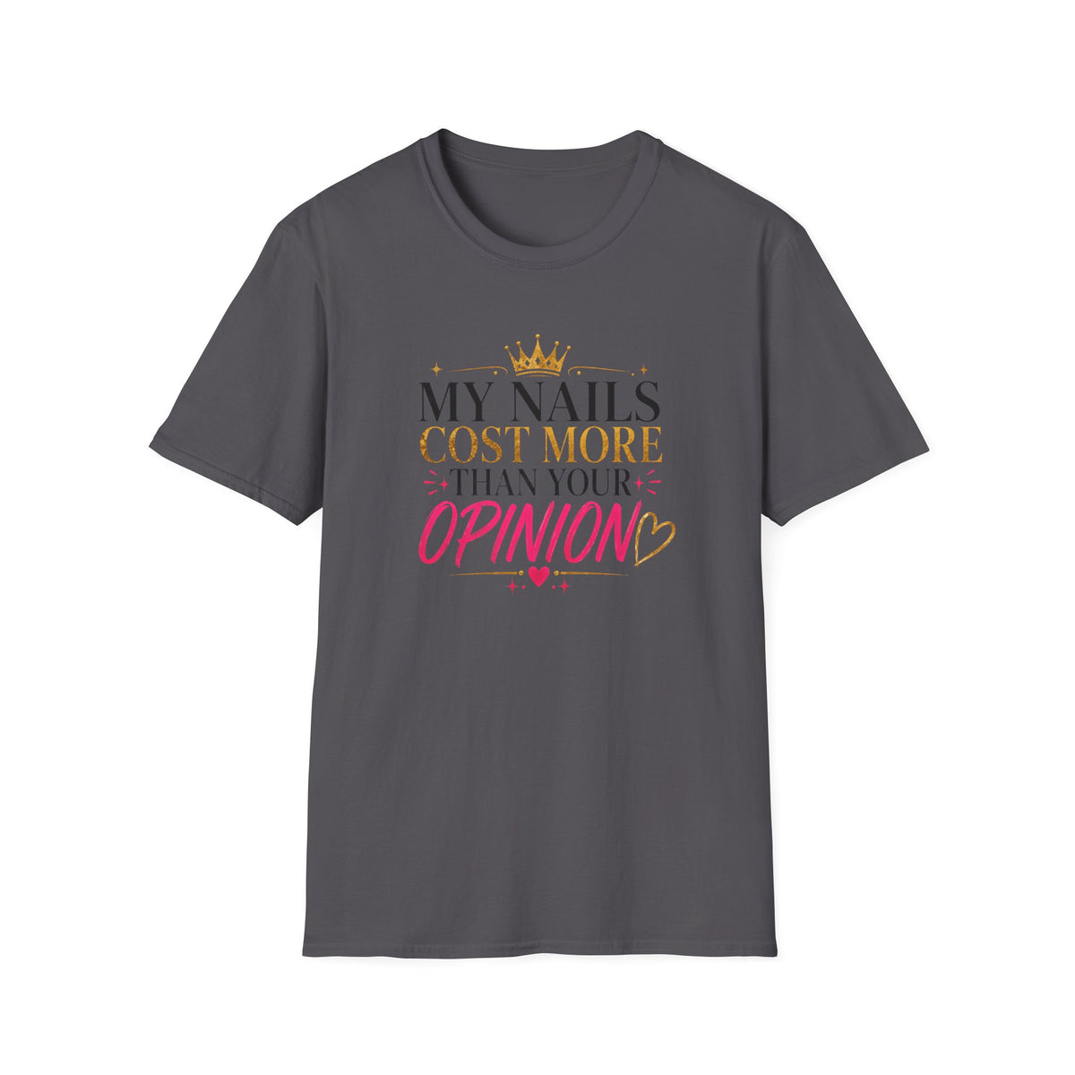 My Nails Cost More Than Your Opinion Tee
