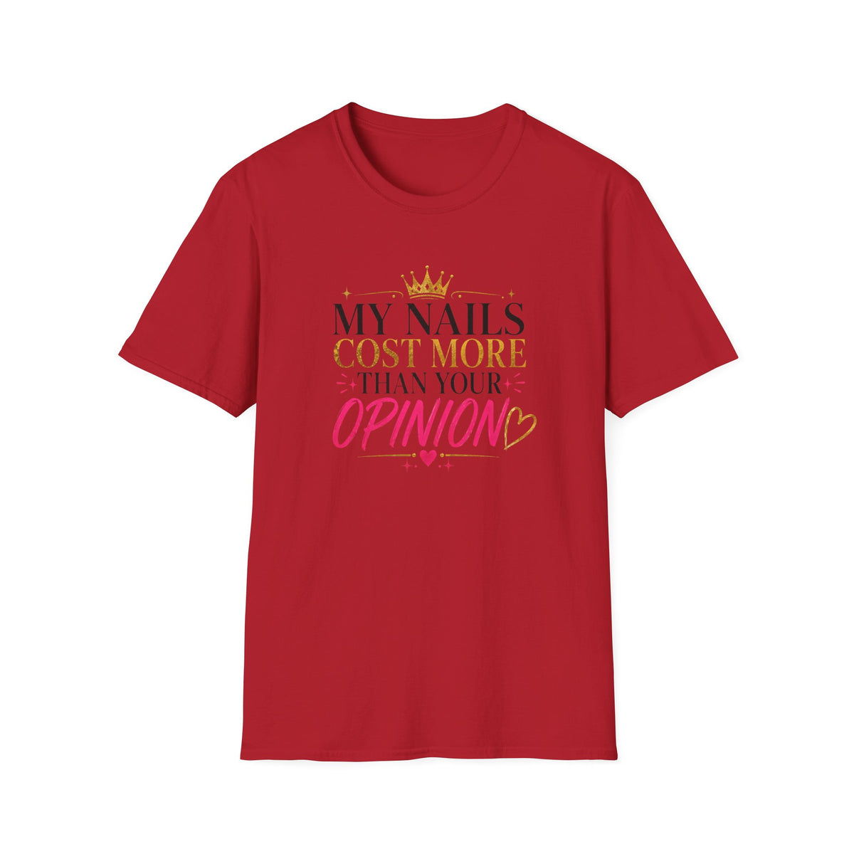 My Nails Cost More Than Your Opinion Tee