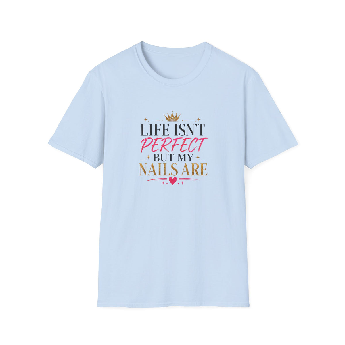 "Life Isn't Perfect But My Nails Are" Tee