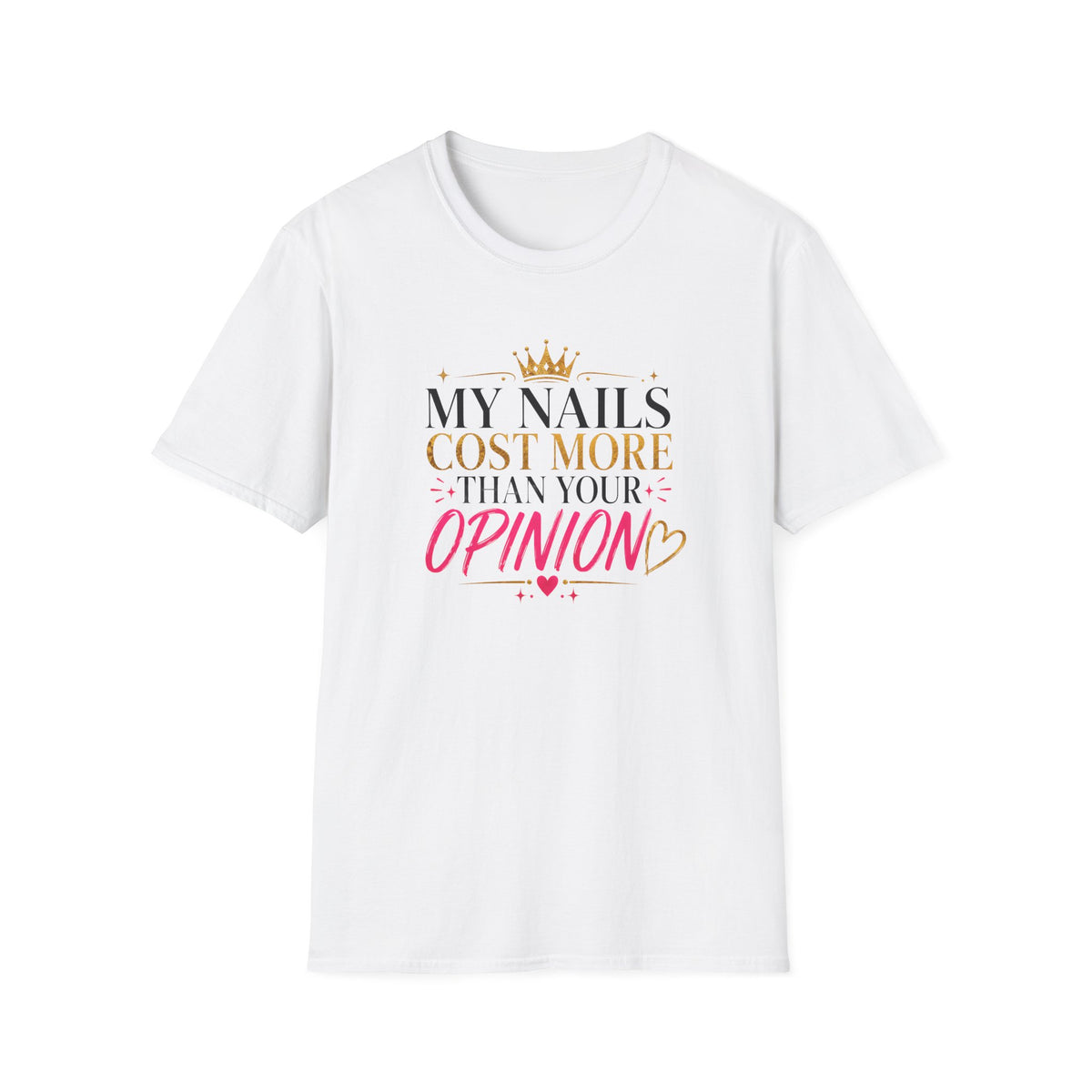 My Nails Cost More Than Your Opinion Tee
