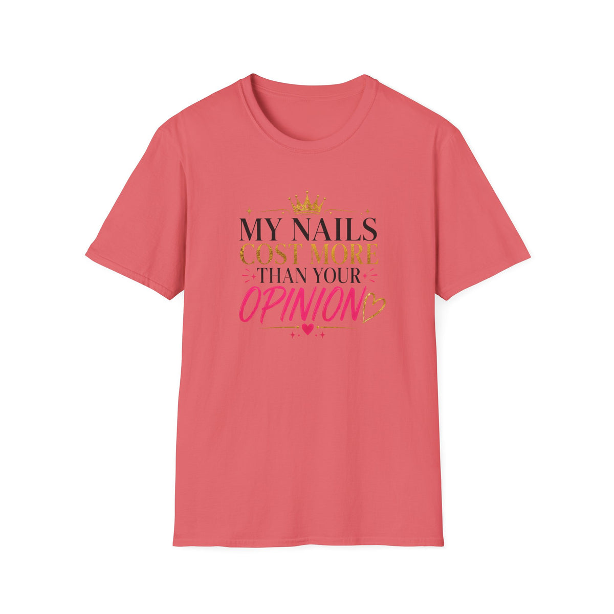 My Nails Cost More Than Your Opinion Tee