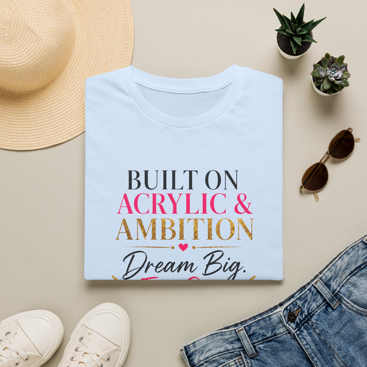 Built on Acrylic & Ambition Tee