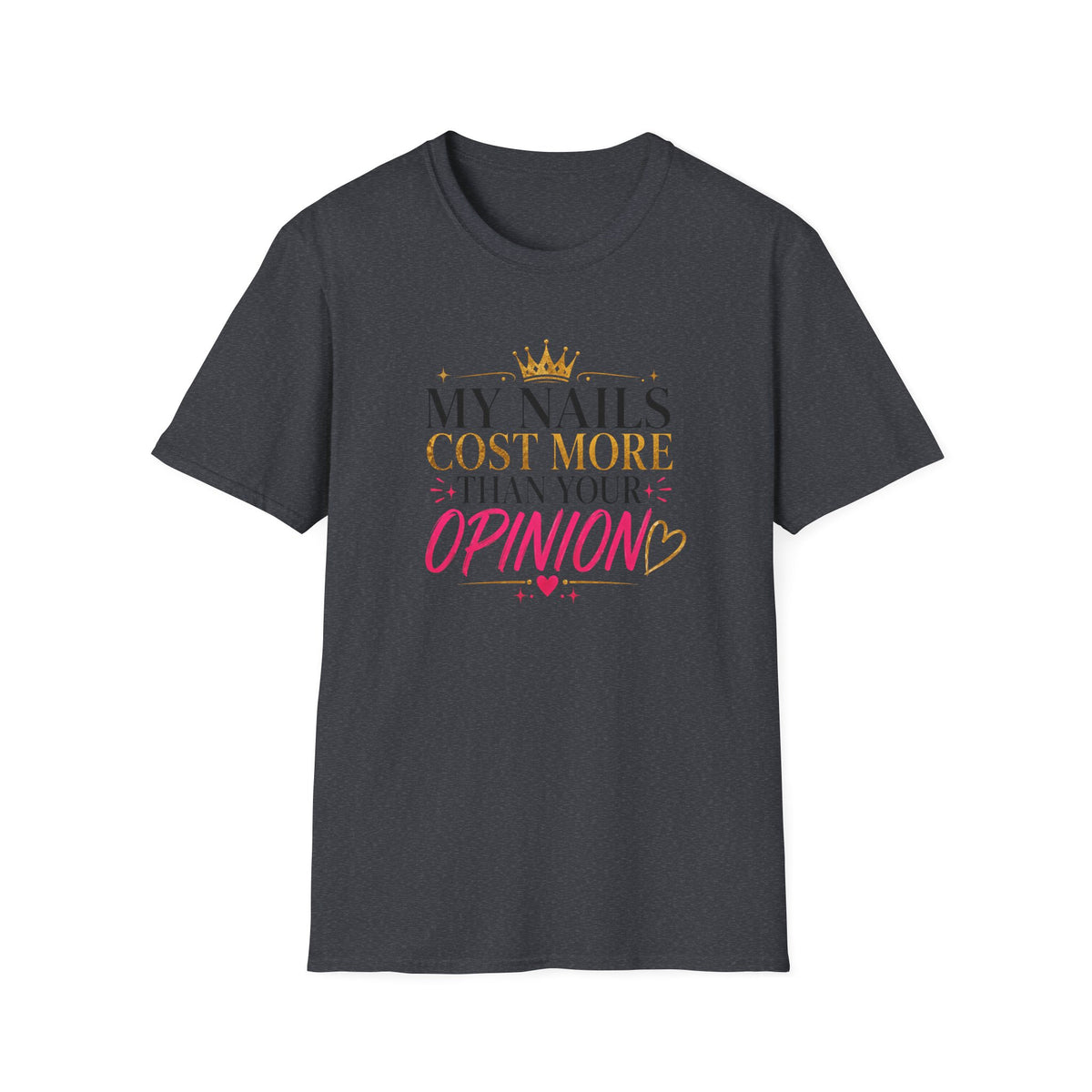 My Nails Cost More Than Your Opinion Tee