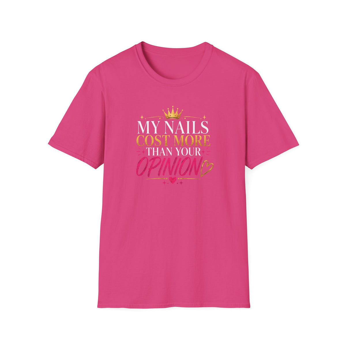 My Nails Cost More Than Your Opinion Tee