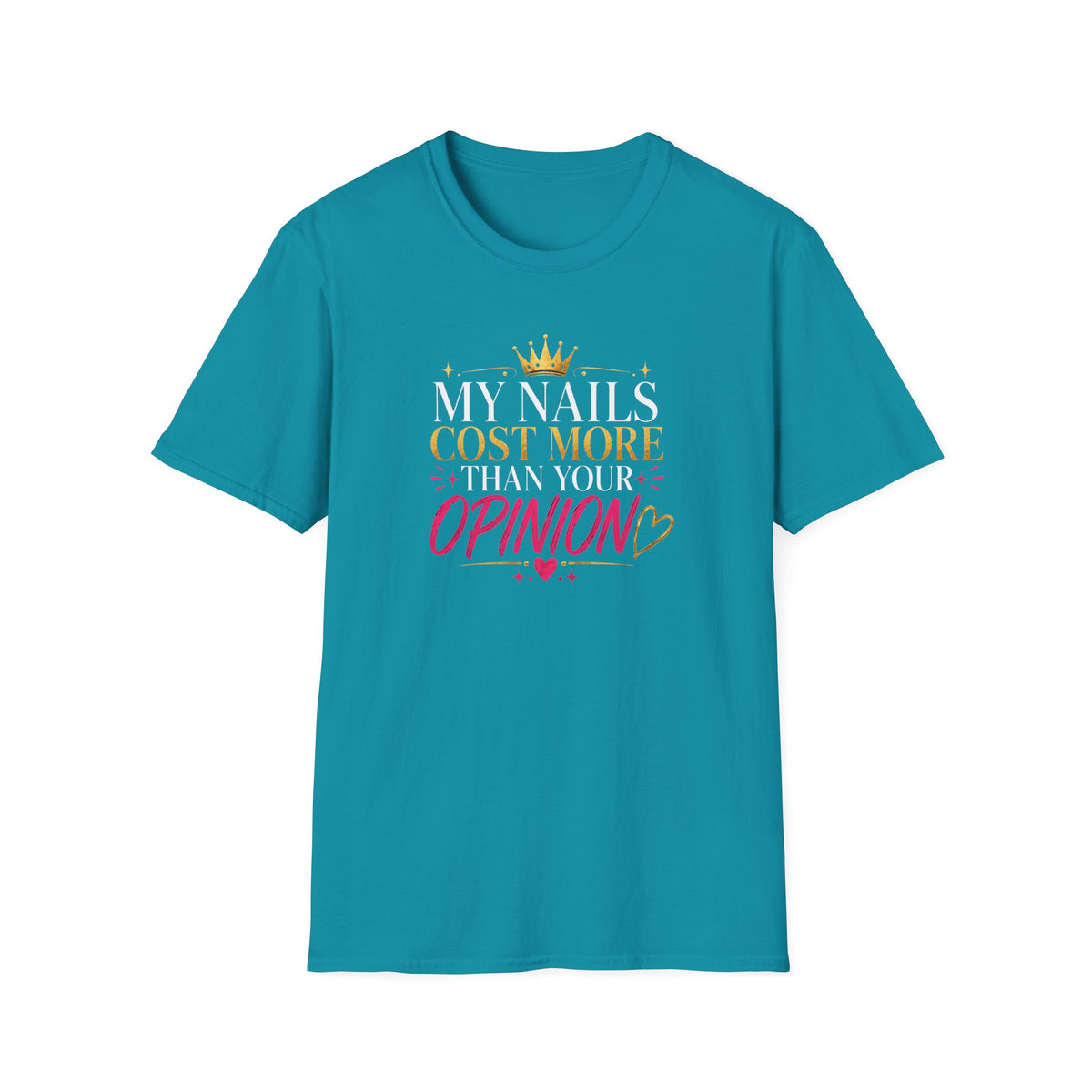 My Nails Cost More Than Your Opinion Tee