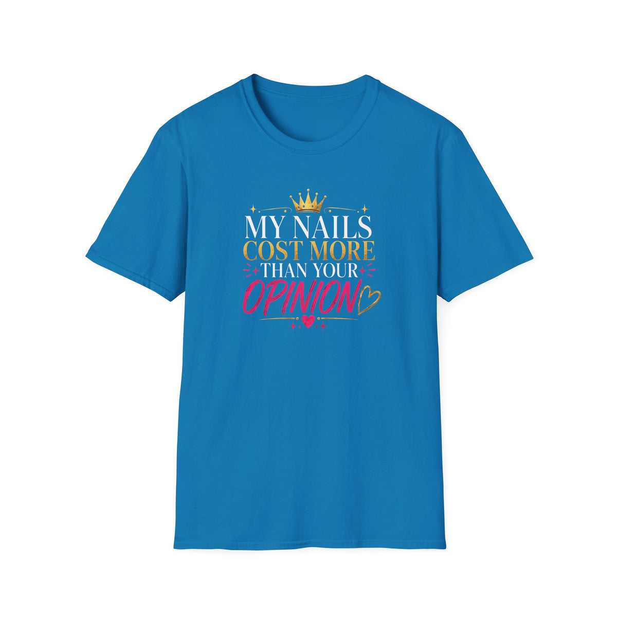 My Nails Cost More Than Your Opinion Tee