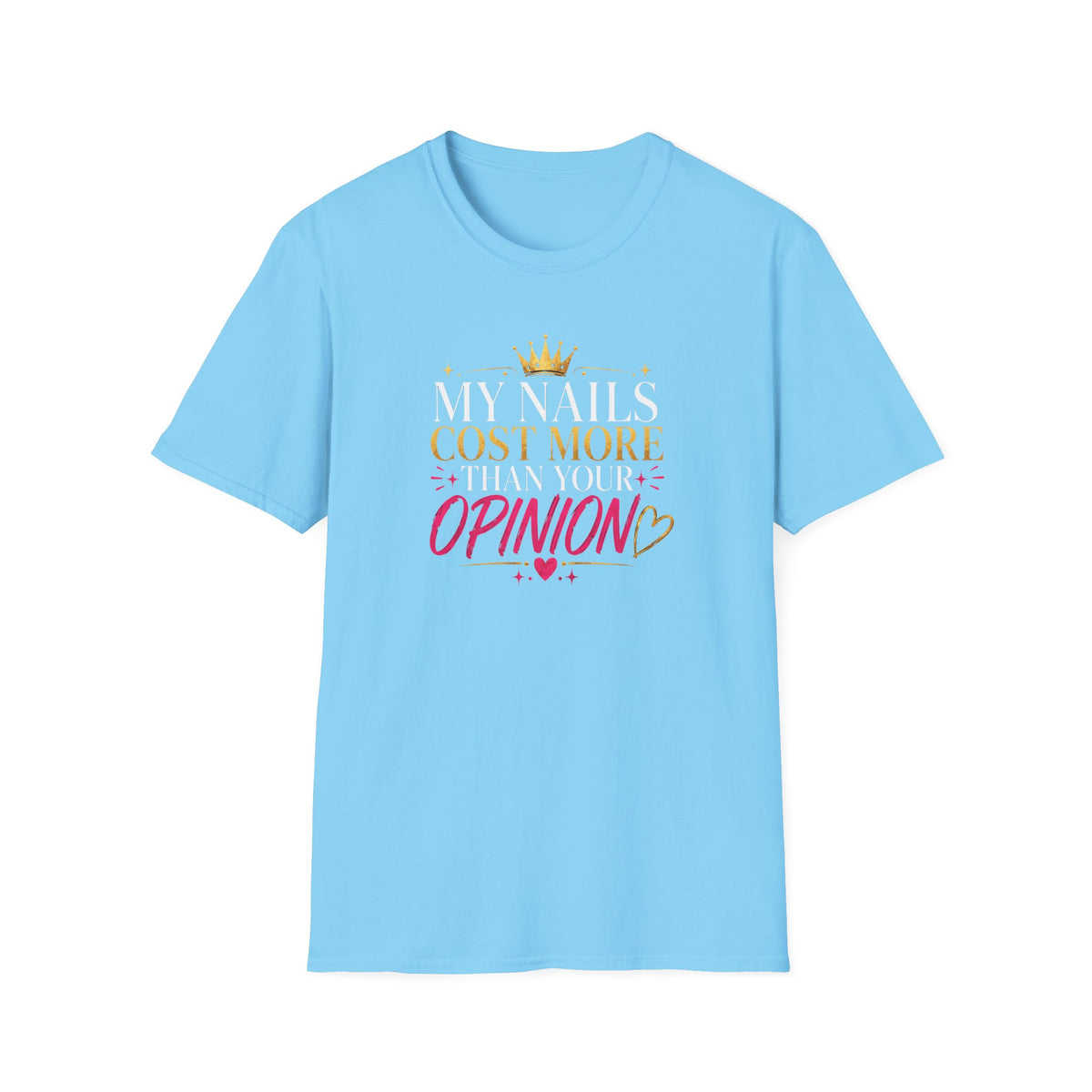 My Nails Cost More Than Your Opinion Tee