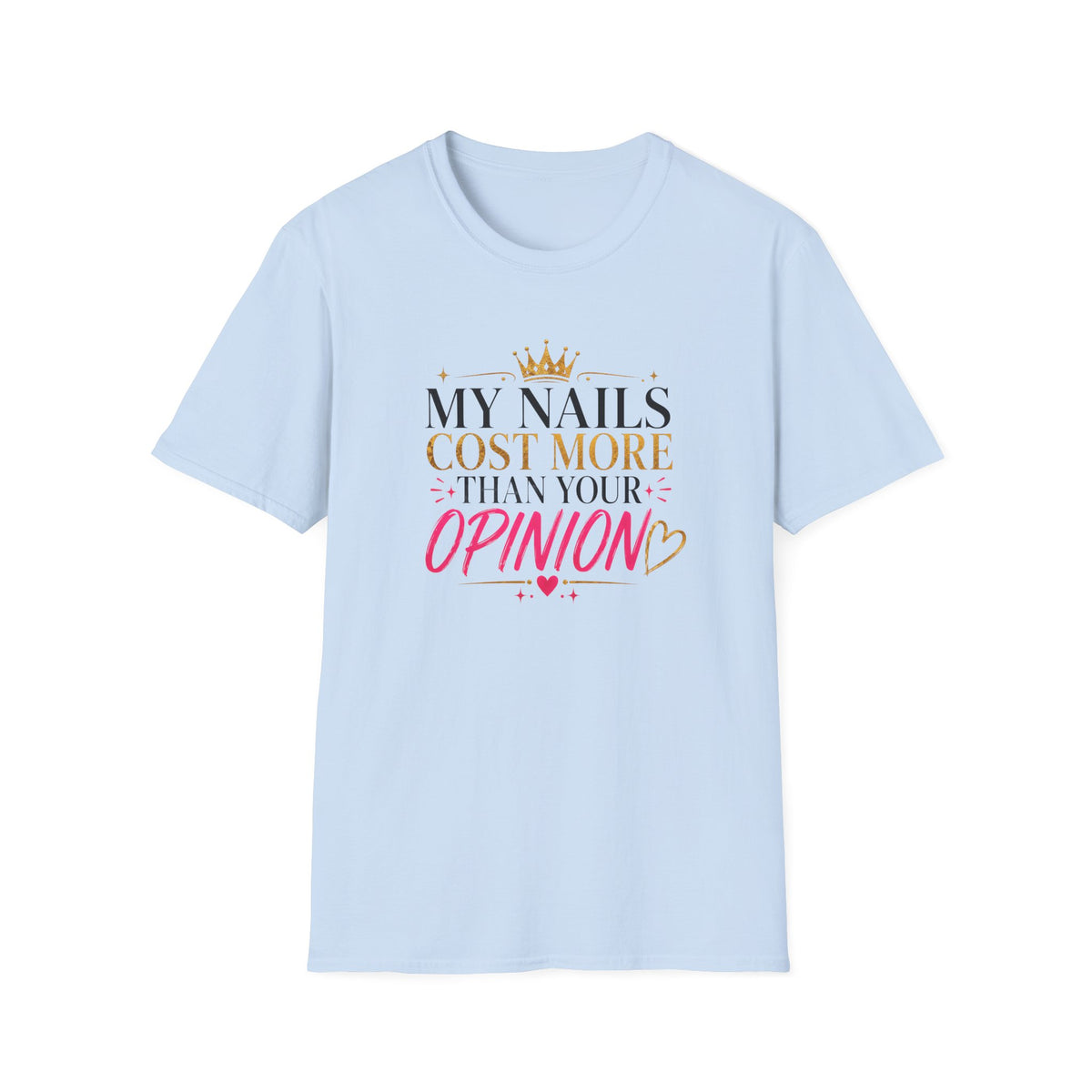 My Nails Cost More Than Your Opinion Tee