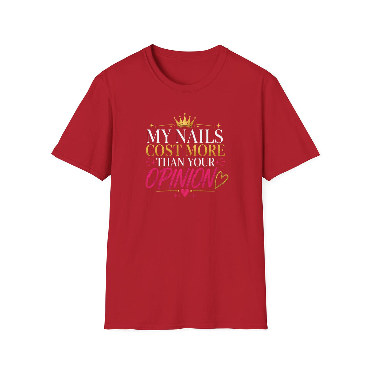 My Nails Cost More Than Your Opinion Tee
