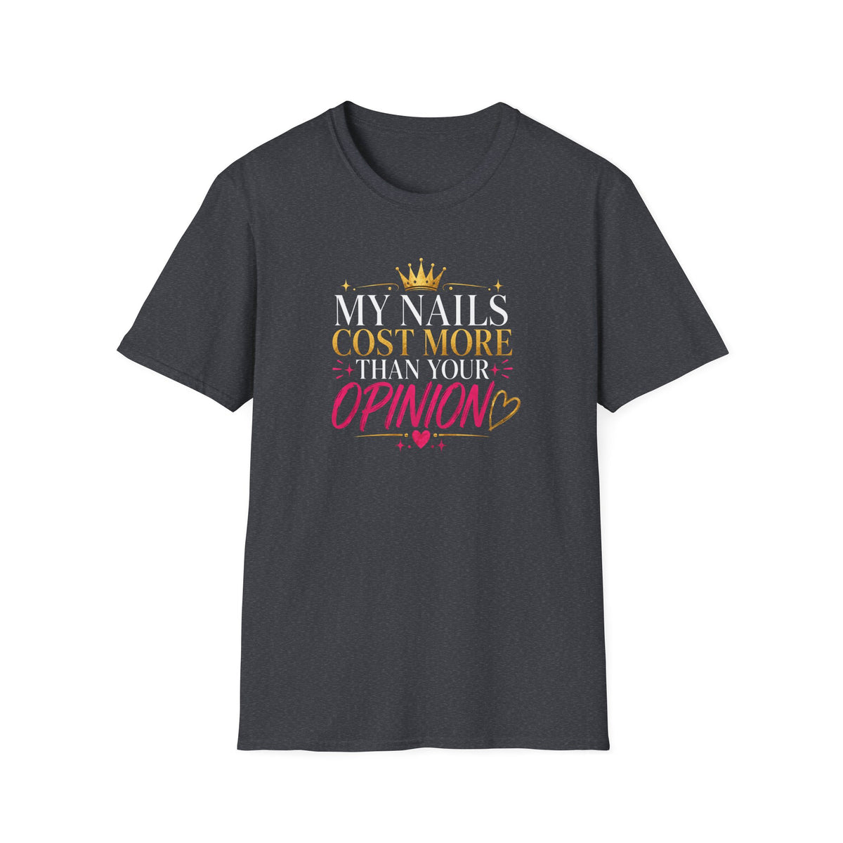 My Nails Cost More Than Your Opinion Tee