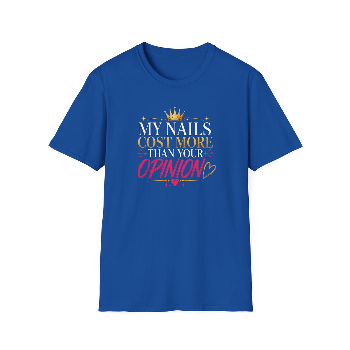 My Nails Cost More Than Your Opinion Tee