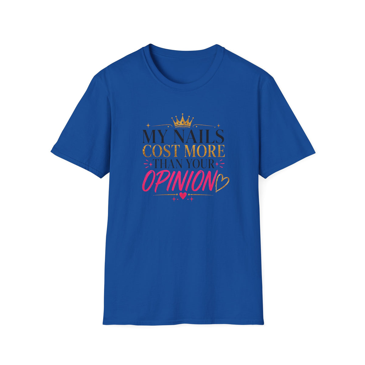 My Nails Cost More Than Your Opinion Tee