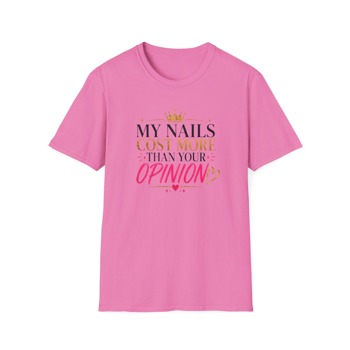 My Nails Cost More Than Your Opinion Tee