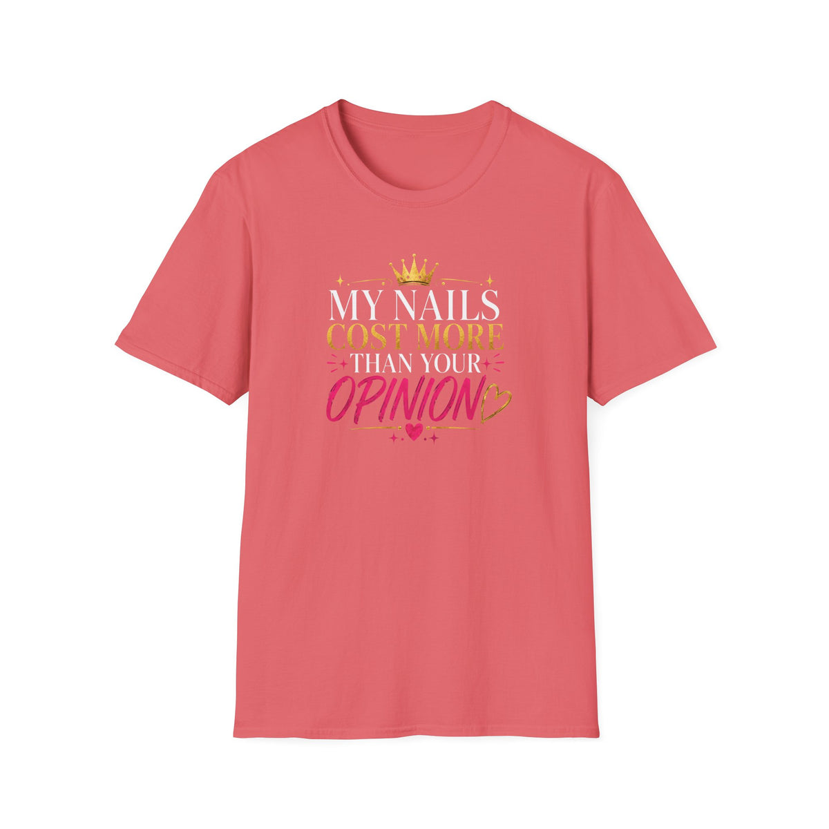 My Nails Cost More Than Your Opinion Tee