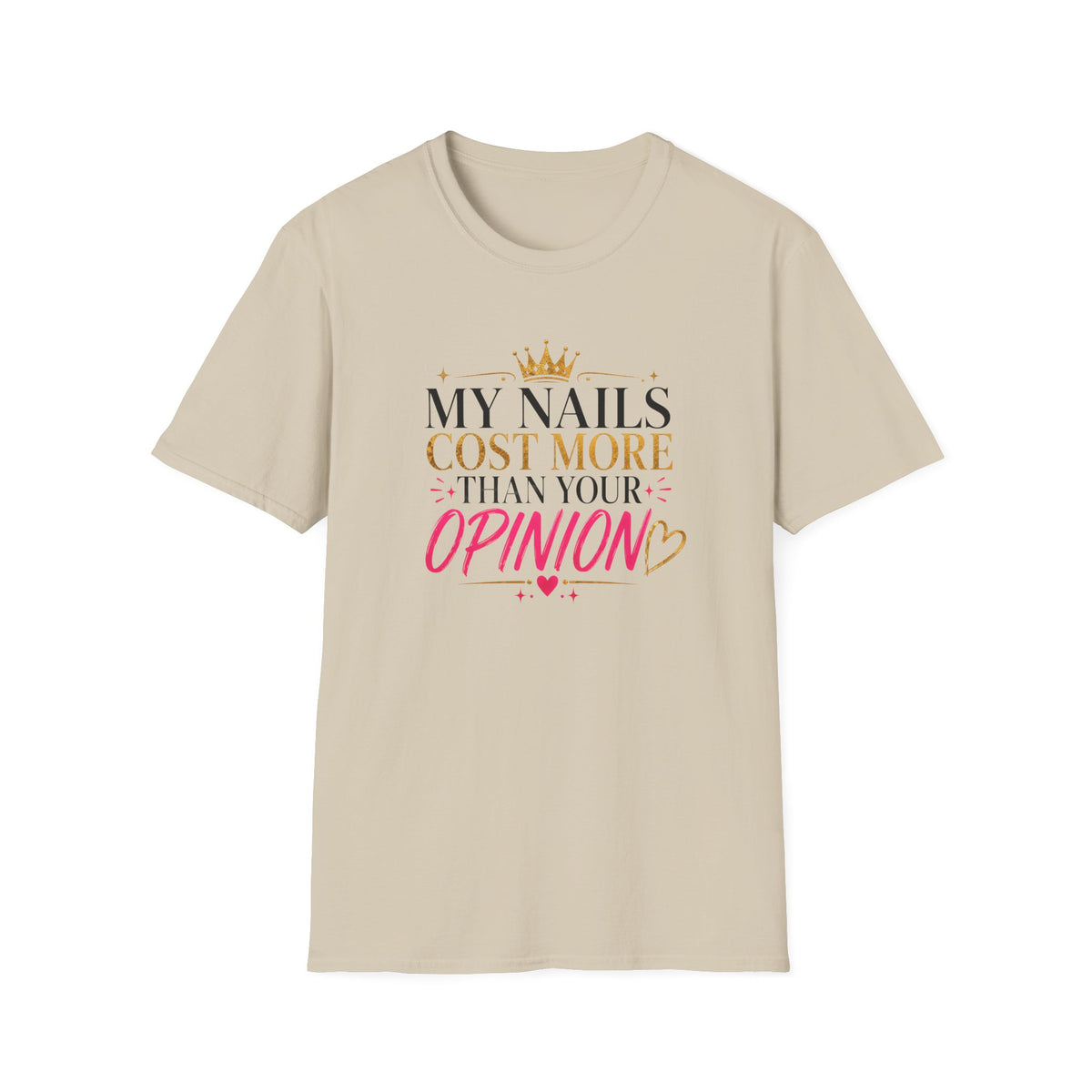 My Nails Cost More Than Your Opinion Tee